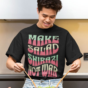 Make Salad Shirazi Not War Funny Persian T-Shirt