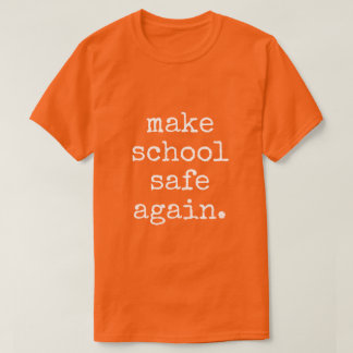 "Make School Safe Again" - Pro Gun Control T-Shirt