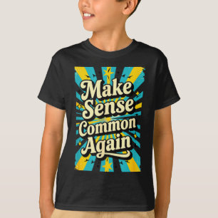 Make Sense Common Again  T-Shirt