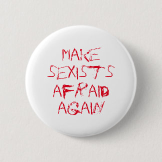 Make sexists afraid again 2 inch round button
