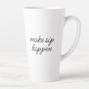 "Make Sip Happen" Sarcastic Motivation Funny  Latte Mug
