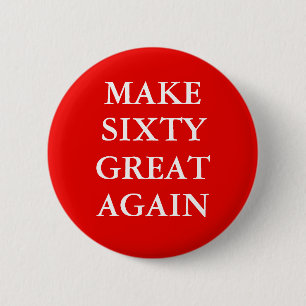 "MAKE SIXTY GREAT AGAIN" Button