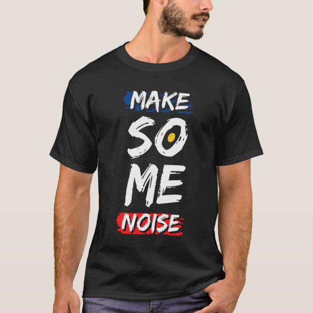 Make Some Noise T-Shirt (Front)