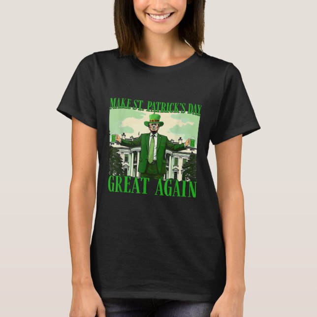 Make St. Patricks Day Great Again Funny Trump T-Shirt (Front)