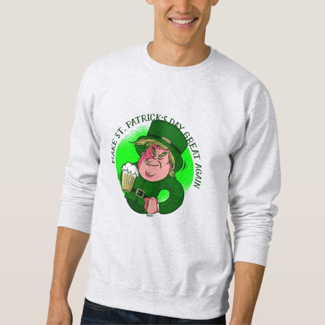 make st patricks great again donald trump sweatshirt (Front)