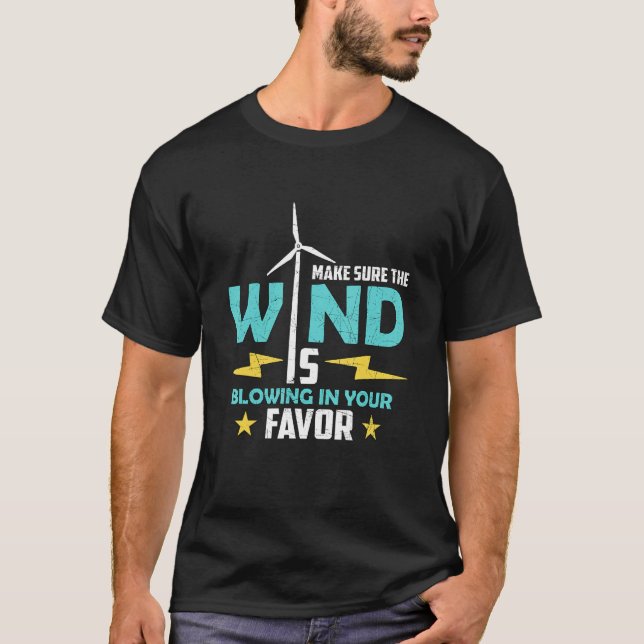 Make Sure The Wind Loves Renewable Energy Wind Tur T-Shirt (Front)