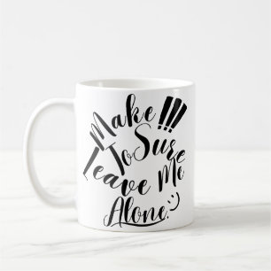Make Sure To Leave Me Alone Coffee Mug