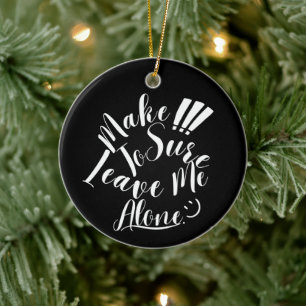 Make Sure To Leave Me Alone White Text Ceramic Ornament