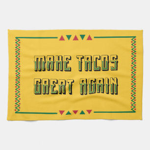 Make Tacos Great Again Kitchen Towel