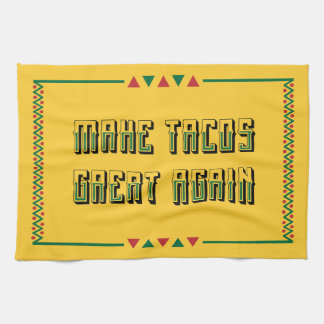 Make Tacos Great Again Kitchen Towel