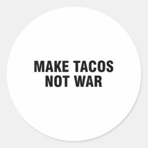 Make Tacos Not War  Classic Round Sticker
