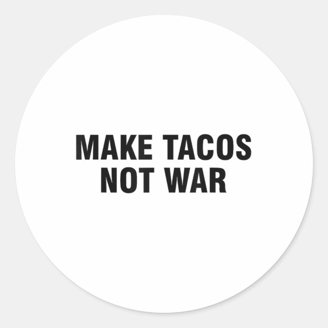 Make Tacos Not War  Classic Round Sticker (Front)