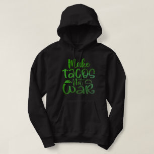 MAKE TACOS, NOT WAR funny taco lover Hoodie