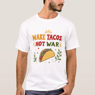 Make tacos, not war T-Shirt