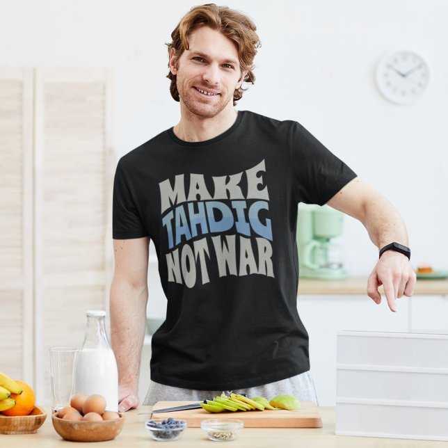 Make Tahdig Not War | Persian Crunchy Rice T-Shirt (Make Tahdig Not War | Persian Crunchy Rice T-Shirt)
