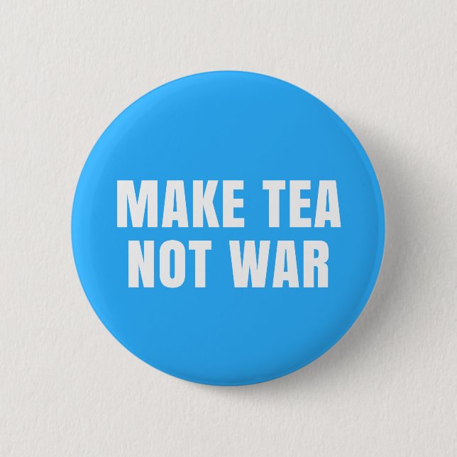 Make Tea Not War - Blue & White Peace Slogan 2 Inch Round Button (Front)