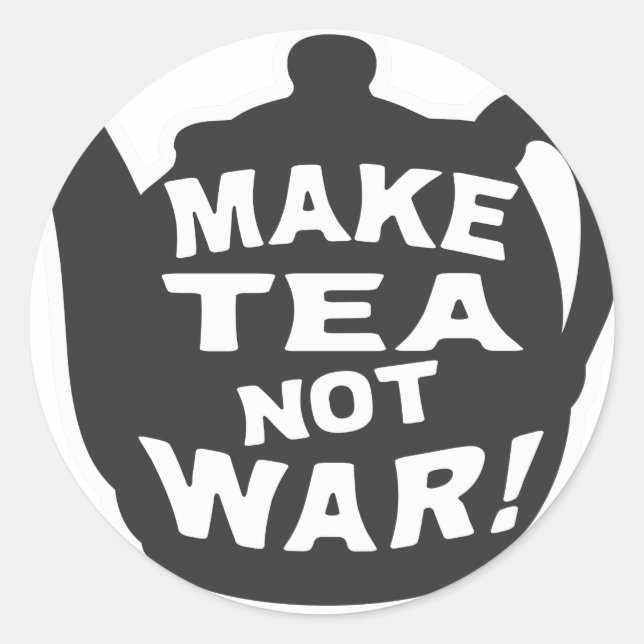 Make Tea Not War! Classic Round Sticker (Front)