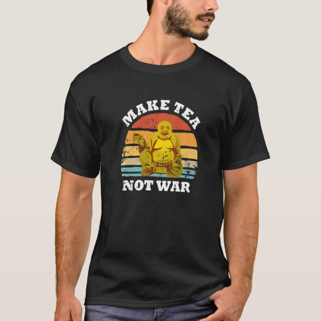 Make Tea Not War Peaceful Buddha Tea Drinker T-Shirt (Front)