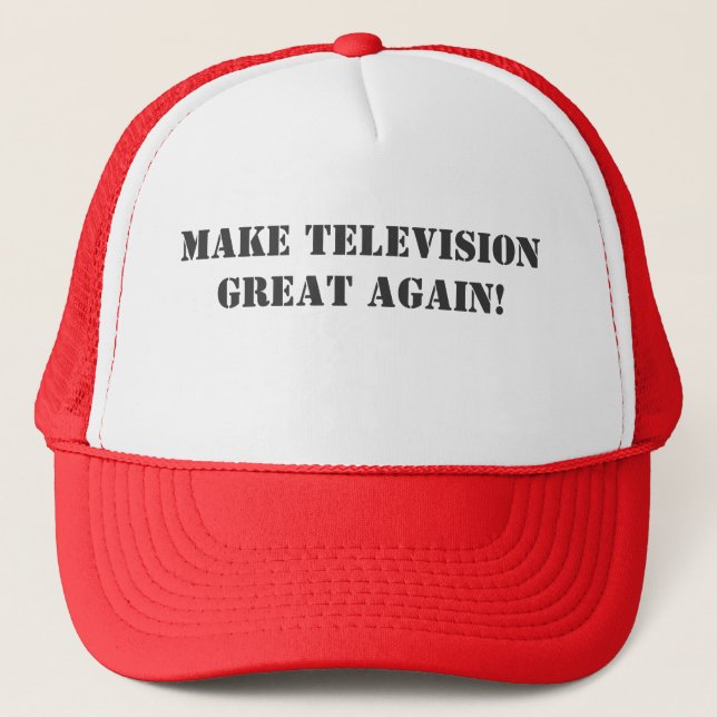 Make Television Great Again! Trucker Hat (Front)