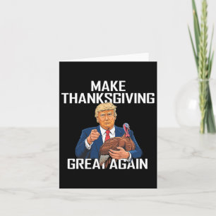 Make Thanksgiving Great Again - Funny Trump Quote Card