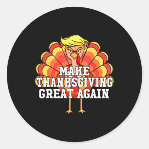 Make Thanksgiving Great Again Funny Trump Turkey D Classic Round Sticker