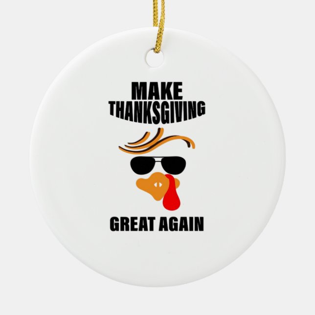 Make Thanksgiving Great Again, Funny Turkey Gift I Ceramic Ornament (Front)