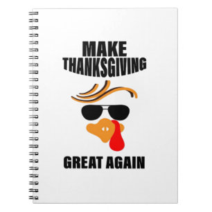 Make Thanksgiving Great Again, Funny Turkey Gift I Notebook