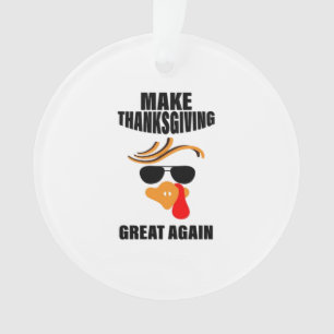 Make Thanksgiving Great Again, Funny Turkey Gift I Ornament