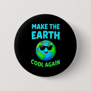 Make The Earth Cool Again Eco-friendly Enthusiasts 2 Inch Round Button