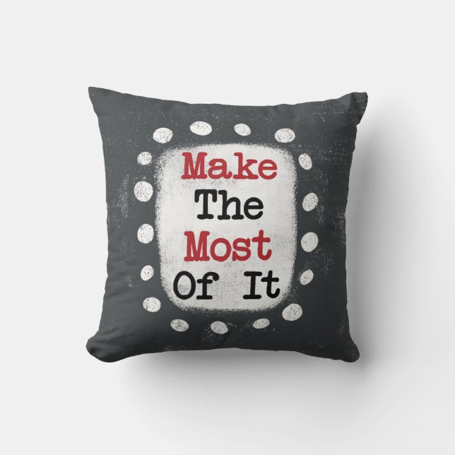 Make The Most Of It Throw Pillow (Front)