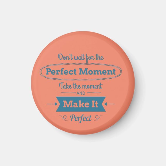 Make The Perfect Moment Magnet (Front)