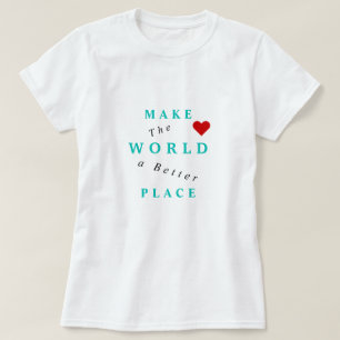 Make The World A Better Place T-Shirt Text