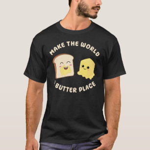Make The World a Butter Place Kawaii Butters Pun T-Shirt