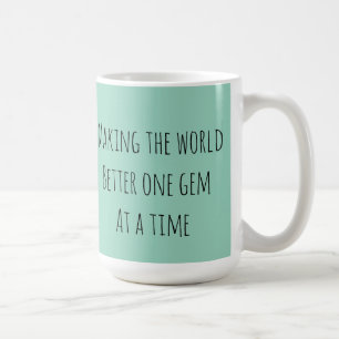 Make the world better one gem at a time coffee mug