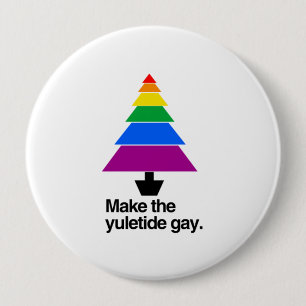 MAKE THE YULETIDE GAY -.png 4 Inch Round Button