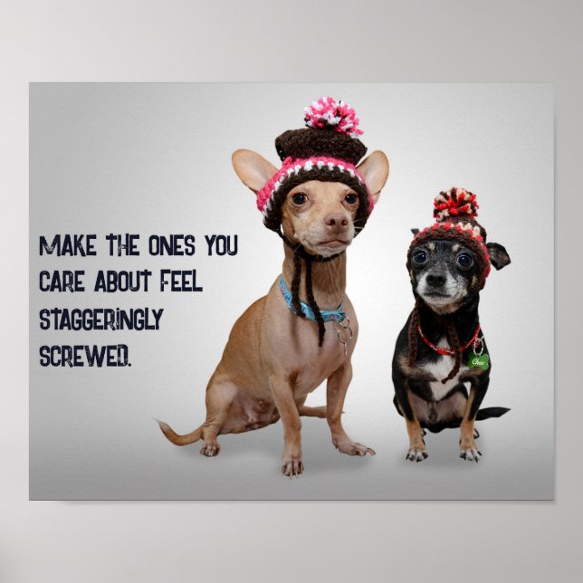 Make Them Feel Staggeringly Screwed Funny Dogs Poster (Front)
