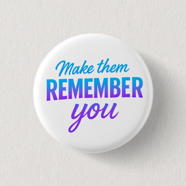 Make Them Remember You 1 Inch Round Button (Front)