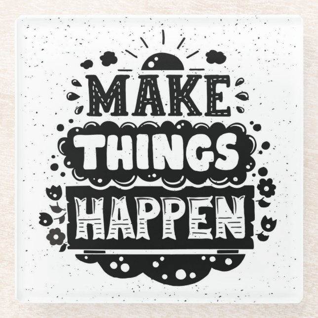 Make Things Happen Glass Coaster (Front)