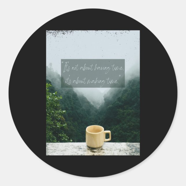 Make Time For What S Inspirational Quote Art Stick Classic Round Sticker (Front)