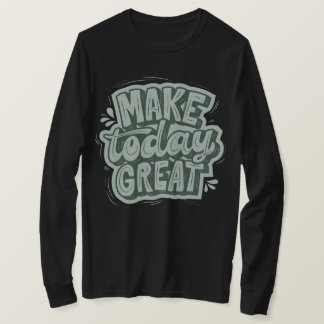 Make today a great day by being kind motivational  T-Shirt