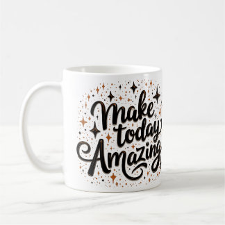 Make Today Amazing 1 Coffee Mug