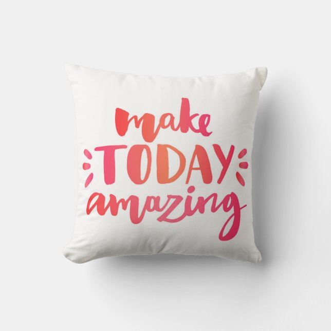 Make Today Amazing 2 Throw Pillow (Front)