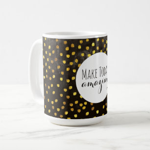 Make Today Amazing Coffee Mug