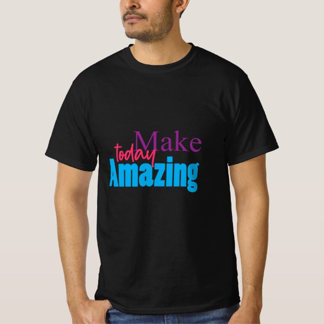 Make Today Amazing – Colourful Motivation Design T-Shirt (Front)
