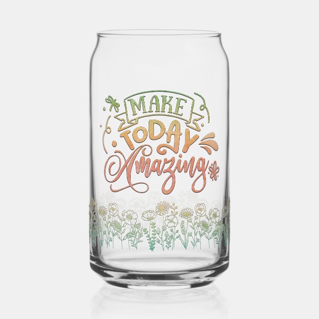 Make Today Amazing Motivational Quote Can Glass (Front)
