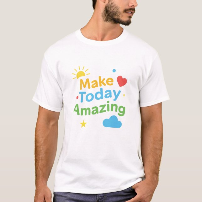 Make Today Amazing Positive Motivation T-Shirt (Front)