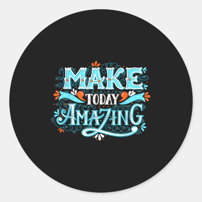 Make Today Amazing Sitive Insring People Quotes  Classic Round Sticker (Front)