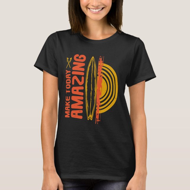Make Today Amazing Surfer Shirt (Front)
