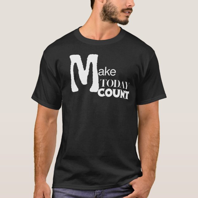 Make Today Count Daily Motivation T-Shirt (Front)