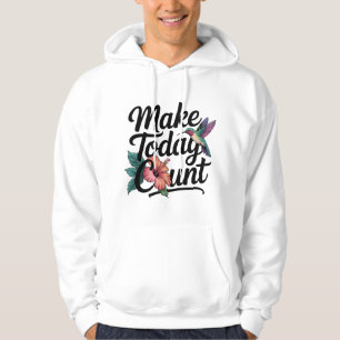 Make Today Count Hoodie – Motivational Quote